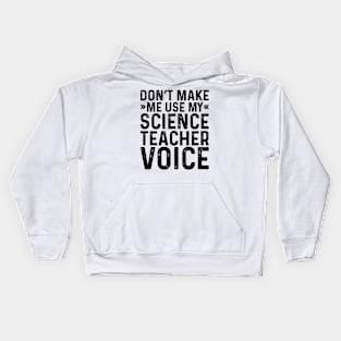 Don't Make Me Use My Science Teacher Voice Kids Hoodie